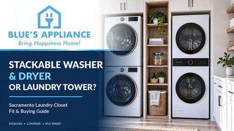 Blue's Appliance stackable washer dryer versus laundry tower guide for Sacramento homes