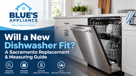 Blue's Appliance Sacramento dishwasher replacement and measuring guide with stainless steel built-in dishwasher