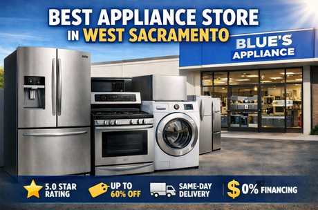 Best Appliance Store in West Sacramento — Why Sacramento Residents Choose Blue's Appliance